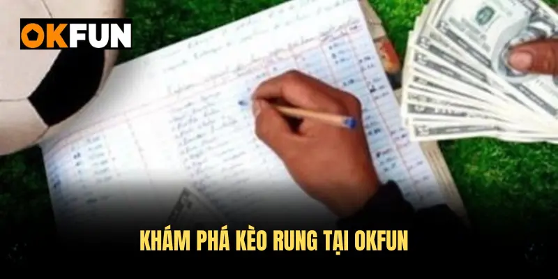 Khám phá kèo rung cùng đặc điểm độc đáo tại OKFUN