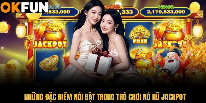 Khám phá những đặc điểm nổi bật trong trò chơi nổ hũ Jackpot