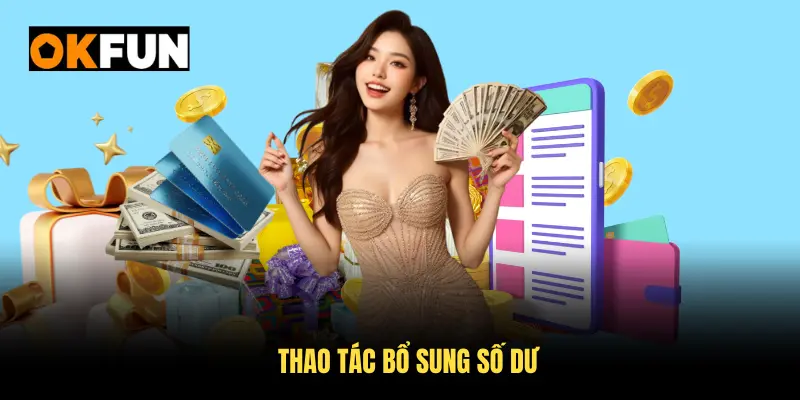 Thao tác nạp tiền okfun chỉ với những bước đơn giản
