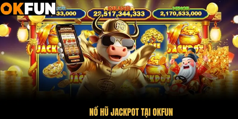 Nổ hũ jackpot okfun