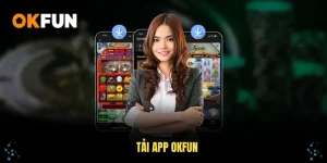 Tải app okfun nhanh gọn nhất